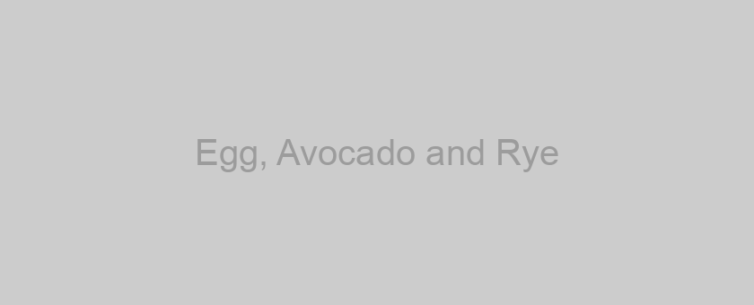 Egg, Avocado and Rye